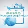 22 MARCA ŚWIATOWY DZIEŃ WODY 