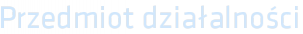 Przedmiot działalności