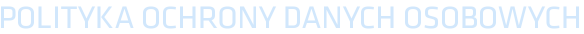 POLITYKA OCHRONY DANYCH OSOBOWYCH