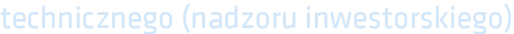 technicznego (nadzoru inwestorskiego)