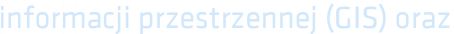 informacji przestrzennej (GIS) oraz