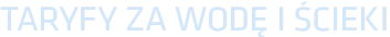 TARYFY ZA WODĘ I ŚCIEKI