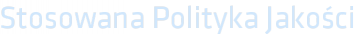 Stosowana Polityka Jakości